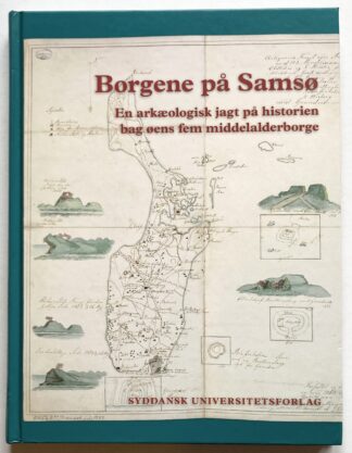 Borgene på Samsø. En arkæologisk jagt på historien bag øens fem middelalderborge.
