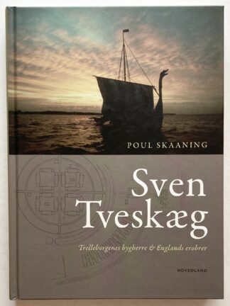 Sven Tveskæg. Trelleborgenes bygherre & Englands erobrer.