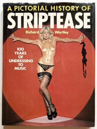 A Pictorial History of Striptease. 100 Years of Undressing to Music.