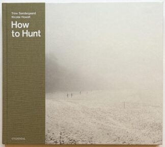 How to Hunt. With an essay by Liz Wells.