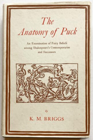 The Anatomy of Puck. An Examination of Fairy Beliefs among Shakespeare's Contemporaries and Successors.
