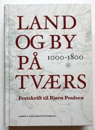 Land og by på tværs. Festskrift til Bjørn Poulsen.
