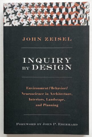 Inquiry by Design. Environment / Behaviour / Neuroscience in Architecture, Interiors, Landscape, and Planning.