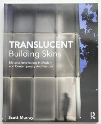 Translucent Building Skins. Material Innovations in Modern and Contemporary Architecture.