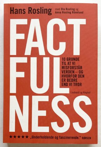 Factfulness. 10 grunde til at vi misforstår verden - og hvorfor den er bedre end vi tror.