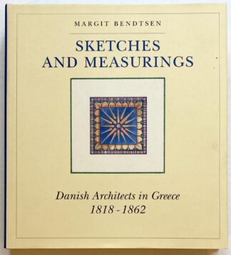 Sketches and Measurings. Danish Architects in Greece 1818-1862.
