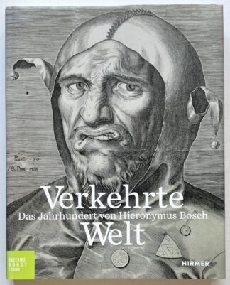 Verkehrte Welt. Das Jahrhundert von Hieronymus Bosch.