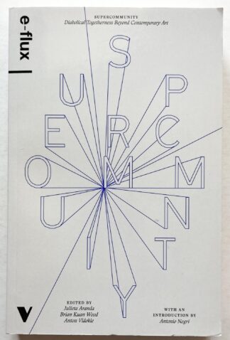 Supercommunity. Diabolical Togetherness Beyond Contemporary Art. E-Flux Journal.