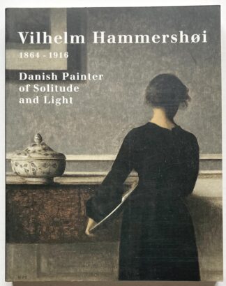 Vilhelm Hammershøi 1864-1916. Danish Painter of Solitude and Light.
