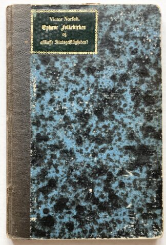 Er det ikke paa Tide at Ophæve Folkekirken og Afskaffe Statsgeistligheden? En Nutidsbetragtning.