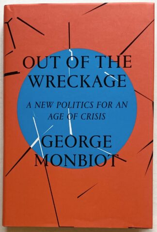 Out of the Wreckage. A New Politics for an Age of Crisis.
