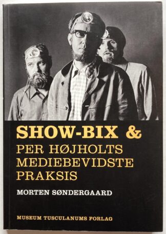 Show-Bix & Per Højholts mediebevidste praksis.