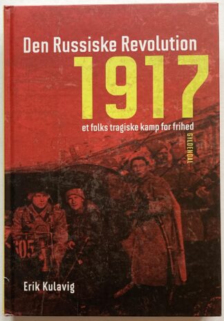 Den russiske revolution 1917. Et folks tragiske kamp for frihed.