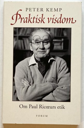 Praktisk visdom. Om Paul Ricoeurs etik.