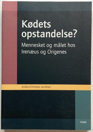 Kødets opstandelse? Mennesket og målet hos Irenæus og Origenes.