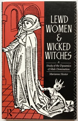 Lewd Women & Wicked Witches. A Study of the Dynamics of Male Domination.