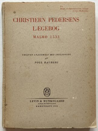 Christiern Pedersens Lægebog - Malmø 1533. Udgivet i Facsimile med Indledning af Poul Hauberg.