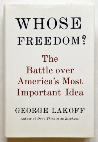 Whose Freedom? The Battle over America's Most Important Ideas.