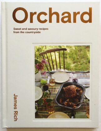 Orchard. Sweet and savoury recipes from the countryside.