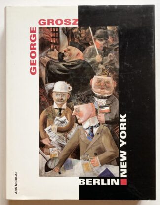 George Grosz: Berlin - New York.