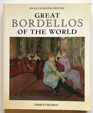 Great Bordellos of the World. An Illustrated History.