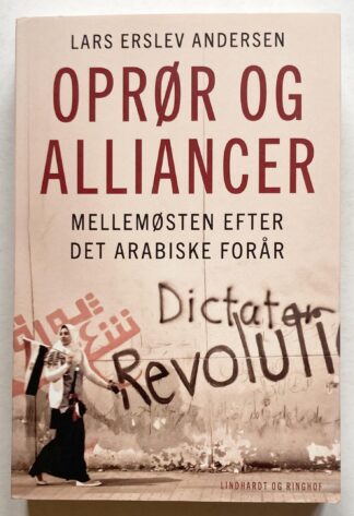 Oprør og alliancer. Mellemøsten efter Det Arabiske Forår.