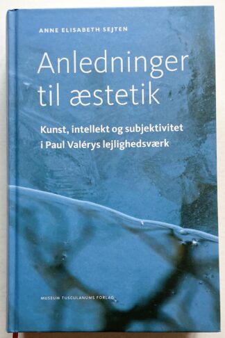 Anledninger til æstetik. Kunst, intellekt og subjektivitet i Paul Valérys lejlighedsværk.