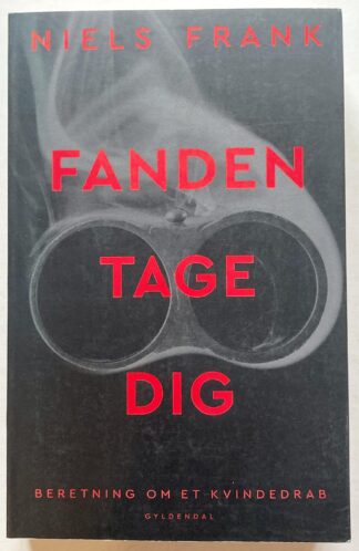 Fanden tage dig. Beretning om et kvindedrab.