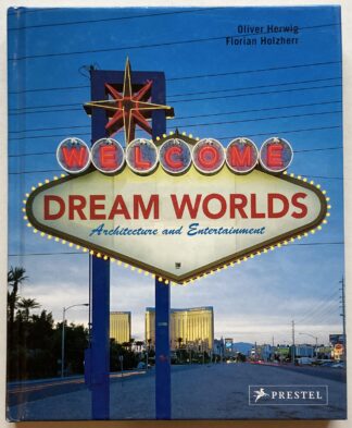 Dream Worlds. Architecture and Entertainment.