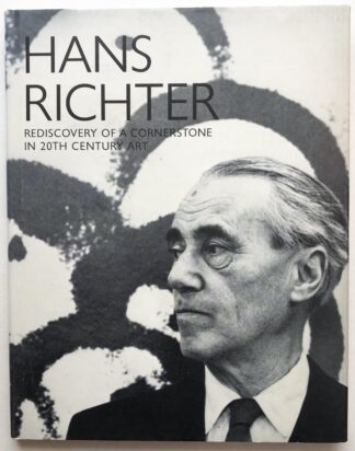 Hans Richter. Rediscovery of a Cornerstone in 20th Century Art.
