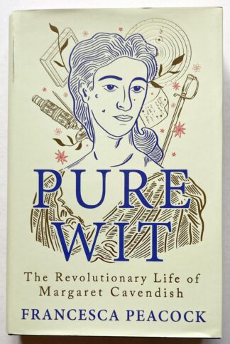 Pure Wit. The Revolutionary Life of Margaret Cavendish.