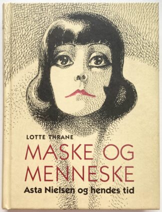 Maske og menneske. Asta Nielsen og hendes tid.
