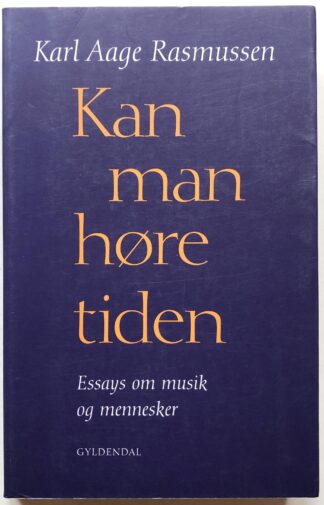 Kan man høre tiden. Essays om musik og mennesker.