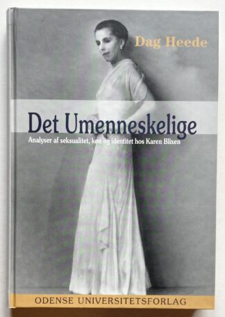 Det umenneskelige. Analyser af seksualitet, køn og identitet hos Karen Blixen.