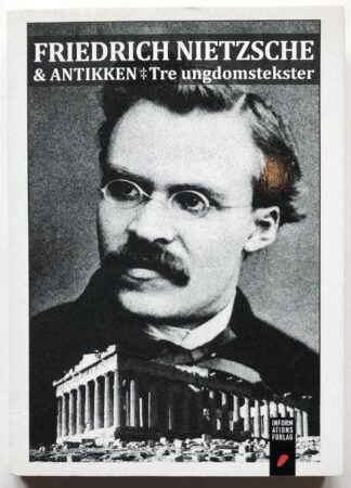 Friedrich Nietzsche og antikken. Tre ungdomstekster.