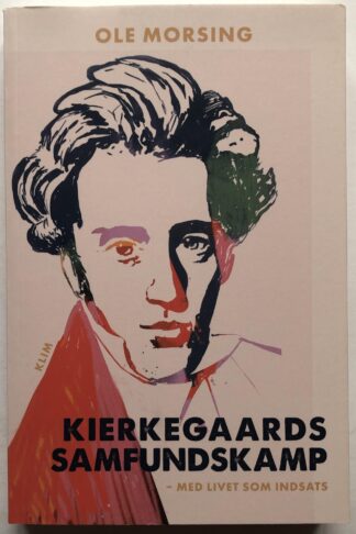 Kierkegaards samfundskamp – med livet som indsats.