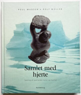 Samlet med hjerte. Samling af grønlandsk kunst og husflid.