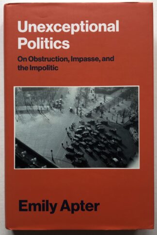 Unexceptional Politics. On Obstruction, Impasse, and the Impolitic.