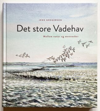Det store Vadehav. Mellem natur og mennesker.