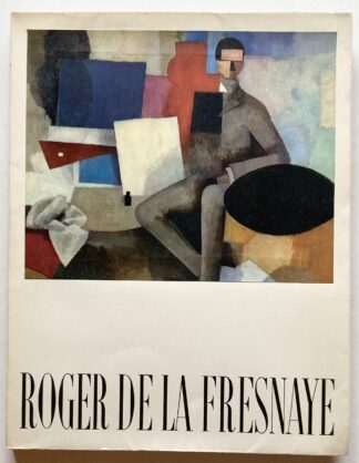 Oeuvre Compléte de Roger de la Fresnaye 1885-1925. Raymond Cogniat: L'homme et l'oeuvre. Waldermar George: Position de la Fresnaye.
