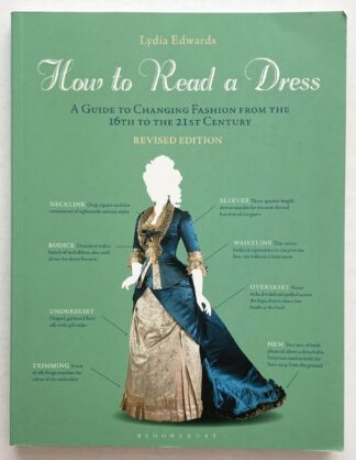 How to Read a Dress. A Guide to Changing Fashion from the 16th to the 21st Century.