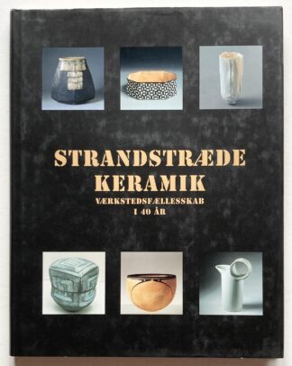Strandstræde keramik. Værkstedsfællesskab i 40 år.