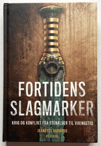 Fortidens slagmarker. Krig og konflikt fra stenalder til vikingetid.