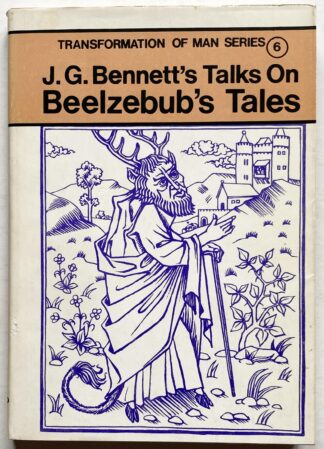 John G. Bennett's Talks on Beelzebub's Tales. Compiled by A. G. E. Blake from the unpublished writings and talks of John G. Bennett.