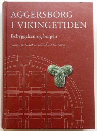 Aggersborg i vikingetiden. Beyggelsen og borgen.