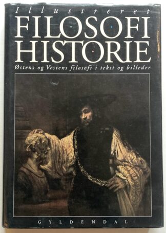 Illustreret filosofihistorie. Østens og Vestens filosofi i tekst og billeder.