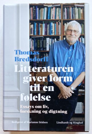 Litteraturen giver form til en følelse. Essays om liv, forskning og digtning.