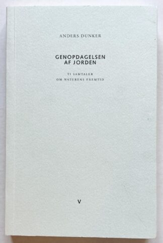 Genopdagelsen af jorden. Ti samtaler om naturens fremtid.