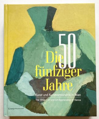 Die 50er Jahre: Kunst und Kunstverständnis in Wien. / The 1950s: Art and Art Appreciation in Vienna.