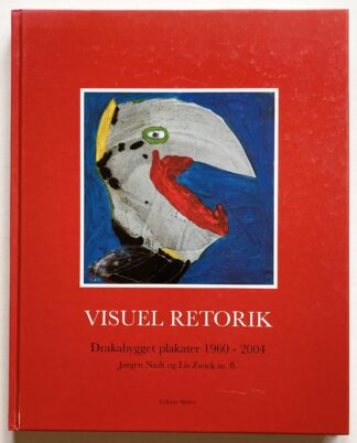 Visuel Retorik. Drakabygget plakater 1960-2004. Jørgen Nash og Lis Zwick m.fl.